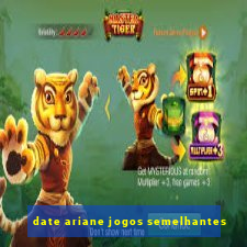 date ariane jogos semelhantes